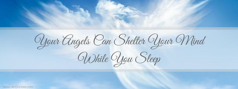 Your Angels Can Shelter Your Mind While You Sleep