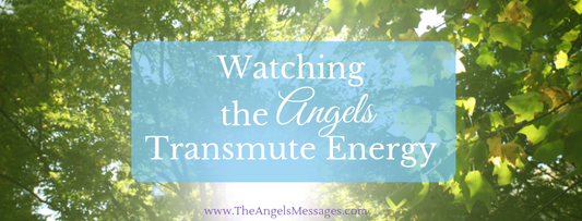 Watching the Angels Transmute Energy